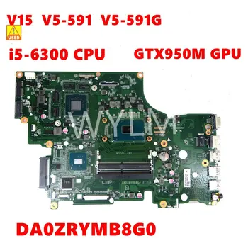 ACER Aspire V15 V5-591 V5-591G Laptop Anakart DA0ZRYMB8G0 ı5-6300 CPU GTX950M GPU Anakart test TAMAM Kullanılan